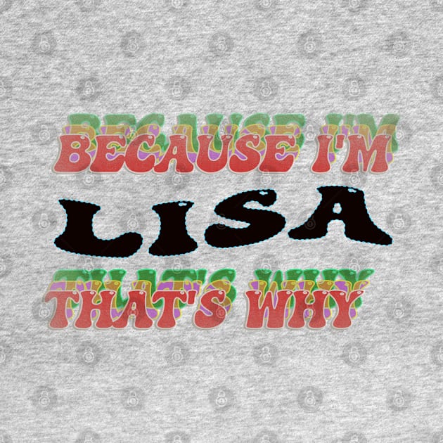 BECAUSE I AM LISA - THAT'S WHY by elSALMA